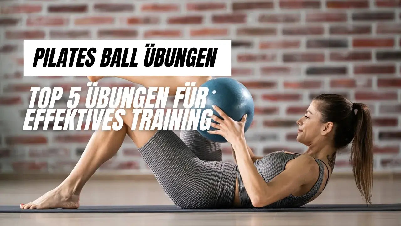 Pilates Ball Übungen: Top 5 Übungen für effektives Training